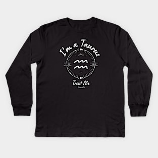 I'm a Taurus Trust Me Kids Long Sleeve T-Shirt